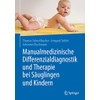 Manualmedizinische Differenzialdiagnostik und Therapie bei Säuglingen und Kindern
