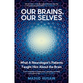Our Brains, Our Selves: What a Neurologist’s Patients Taught Him About the Brain