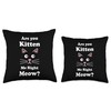 Are You Kitten Me Right Meow Funny Cat Mom Gift