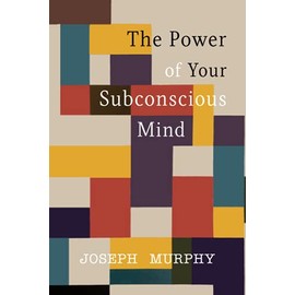 The Power of Your Subconscious Mind
