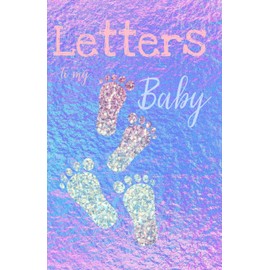 Letters to my Baby: Writing Journal, Memory Book, Diary, lined Notebook to write in