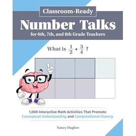 Classroom-Ready Number Talks for Sixth, Seventh, and Eighth Grade Teachers: 1,000 Interactive Math Activities That Promote Conceptual Understanding and Computational Fluency