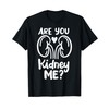 Dialysis Tech Technician Are You Kidney Me? T-Shirt
