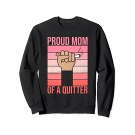 Proud mom of a quitter Design for a Mom of a quitter Sweatshirt