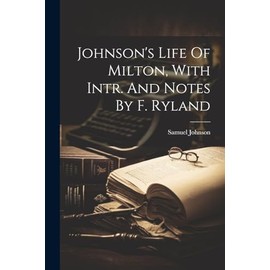 Johnson's Life Of Milton, With Intr. And Notes By F. Ryland
