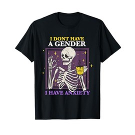 I Don't Have A Gender I Have Anxiety Nonbinary Enby Skeleton T-Shirt