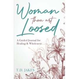 Woman Thou Art Loosed [Lilies]: A Guided Journal for Healing & Wholeness