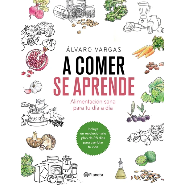 A comer se aprende : alimentación sana para tu día