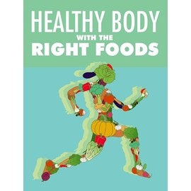  HEALTHY BODY WITH THE RIGHT FOODS