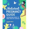 Natural Pregnancy Guide: Empowering Moms To Make Healthy Choices