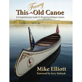 This Fancy Old Canoe: A Comprehensive Guide To Restoring Antique Canoes