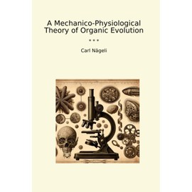 A Mechanico-Physiological Theory of Organic Evolution
