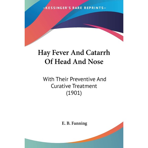 Hay Fever And Catarrh Of Head And Nose: With Their