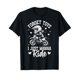 Dirt bike for girls Forget toys i just wanna ride dirtbike T-Shirt