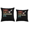 Sorry Cant Leaf Blow Bye Leaf Blower Autumn Throw Pillow