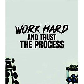 Work Hard Trust The Process Gym Wall Decal Home Decor Art Vinyl Sticker Quote Bedroom Teen Inspirational Boys Kids School Teacher Fitness Success Lift Strong Work Out Weights Beast Train Health