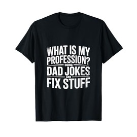 What Is My Profession Doing Dad Jokes And Fix Stuff ---- T-Shirt