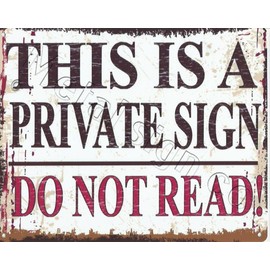 small THIS IS A PRIVATE SIGN DO NOT READ FUNNY METAL SIGN RETRO VINTAGE STYLE coffee shop kitchen bar pub wall art office games room