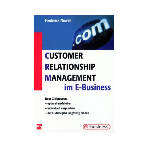 Customer Relationship Management im E-Business: Neue Zielgruppen optimal erschließen, individuell