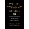 Where Tyranny Begins: The Justice Department, the FBI, and the