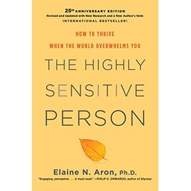 The Highly Sensitive Person: How to Thrive When the World Overwhelms You