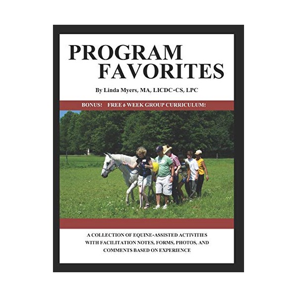 PROGRAM FAVORITES: A COLLECTION OF EQUINE-ASSISTED ACTIVITIES WITH FACILITATOR NOTES,