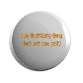 Hippowarehouse iron deficiency gang (but not too fast) Badge Various Sizes 38mm 50mm 75mm