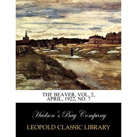 The beaver, Vol. 2, April, 1922, No. 7