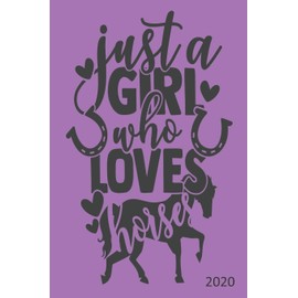Just A Girl Who Loves Horses - 2020: Horse Diary, Planner, Organiser - Week Per View - Gift for Horse Lover, Equestrian Gift