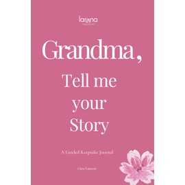 Grandma, Tell Me Your Story: A Guided Keepsake Journal – A Heartfelt and Meaningful Gift for Grandmothers – To Give & To Receive Back