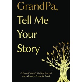 Grandpa, Tell Me Your Story: A GrandFather's Guided Journal and Memory Keepsake Book