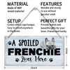Funny A Spoiled Frenchie Lives Here Sign, Printed Wood Plaque