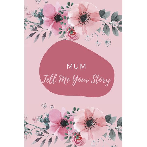 Mum, I Want to Hear Your Story: Mother`s Journal: Perfect
