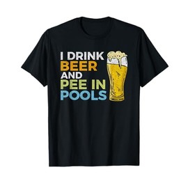 I Drink Beer And Pee In Pools Funny Grunge Vintage Pool Joke T-Shirt