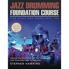 Jazz Drumming Foundation: Improve Your Drumming with The Fundamental Jazz Drumming Guide for Beginners (Time Space and Drums)