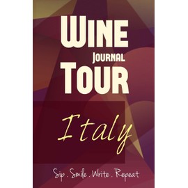 Italy Wine Tour Journal: Sip Smile Write Repeat Wine Tour Notebook Perfect Size Lightweight Wine Connoisseur