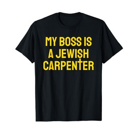 My Boss Is A Jewish Carpenter Funny Christian Jesus Cross T-Shirt