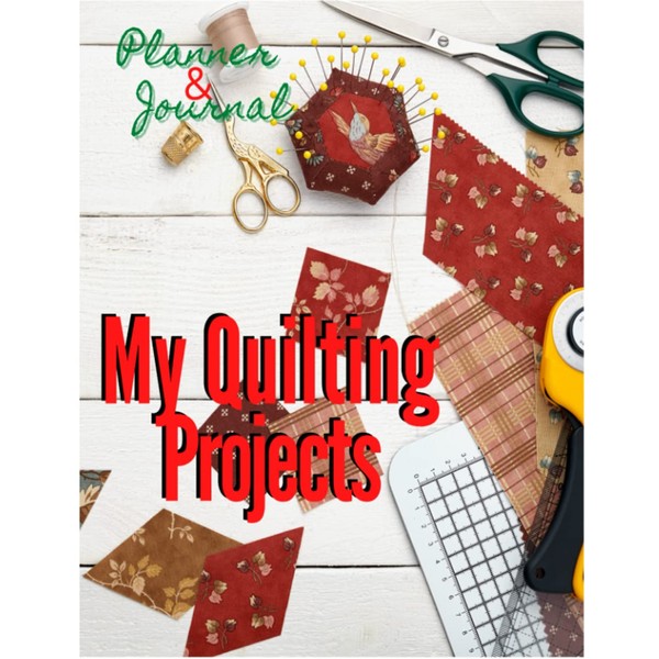 MY QUILTING PROJECTS, PLANNER & JOURNAL: LUXURIOUS MATTE 8.5X11 INCH