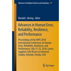 Advances in Human Error, Reliability, Resilience, and Performance: Proceedings of the AHFE 2018 International Conference on Human Error, Reliability, Resilience, and Performance, July 21-25, 2018, Loews Sapphire Falls Resort at Universal Studios, Orlando