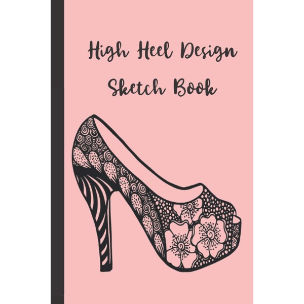 High Heel Design Sketch Book: 10 Designs with 10 Blank