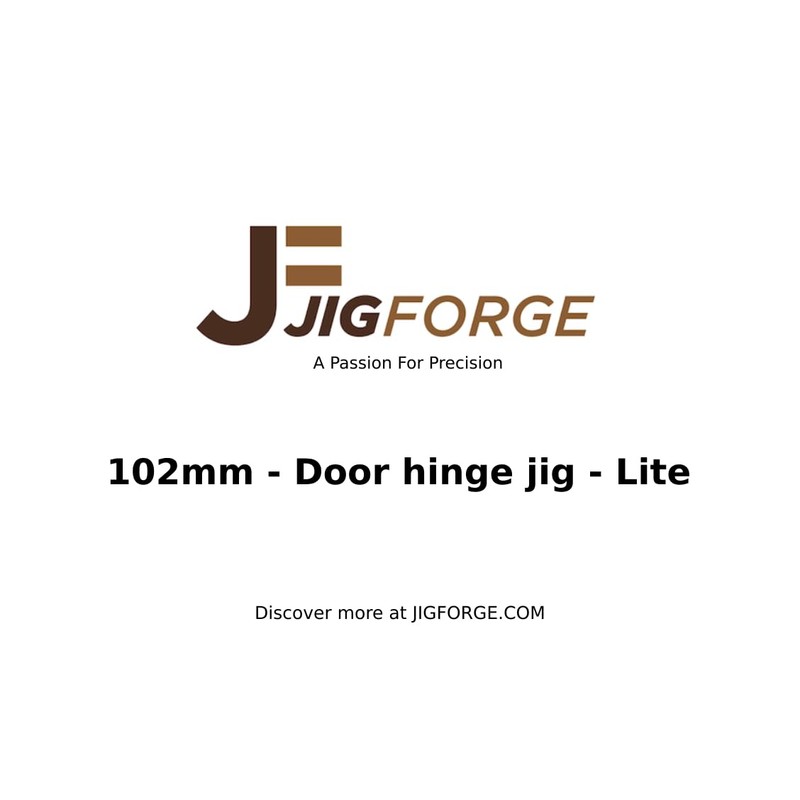 Jig Forge - Lite - 102mm Door Hinge jig, for