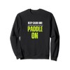 Keep Calm And Paddle On | For Pickleball Lovers Sweatshirt