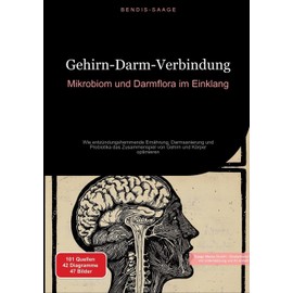 Gehirn-Darm-Verbindung: Mikrobiom und Darmflora im Einklang: Wie entzündungshemmende Ernährung, Darmsanierung und Probiotika das Zusammenspiel von Gehirn und Körper optimieren (German Edition)