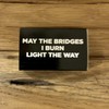 May The Bridges I Burn Light The Way Matches Matchbook