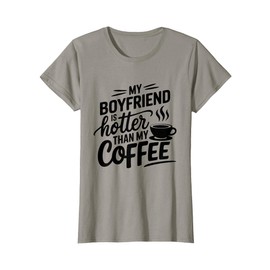 My Boyfriend Is Hotter Than My Coffee Funny Girlfriend Girls T-Shirt