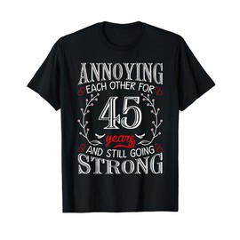Annoying Each Other For 45 Years 45th Wedding Anniversary T-Shirt