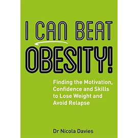 I Can Beat Obesity!: Finding the Motivation, Confidence and Skills to Lose Weight and Avoid Relapse
