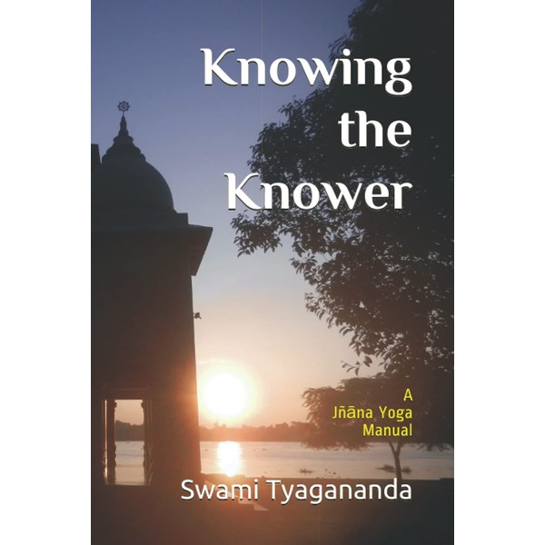 Knowing the Knower: A Jñāna Yoga Manual