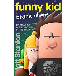 Funny Kid Prank Aliens (Funny Kid, #9): The hilarious, laugh-out-loud children's series for 2024 from million-copy mega-bestselling author Matt Stanton