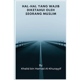 Hal-hal Yang Wajib Diketahui Oleh Seorang Muslim
